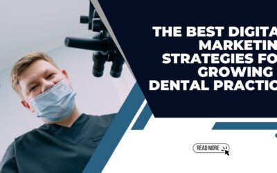 The Best Digital Marketing Strategies for Growing a Dental Practice
